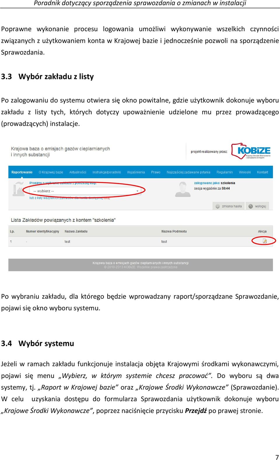 3 Wybór zakładu z listy Po zalogowaniu do systemu otwiera się okno powitalne, gdzie użytkownik dokonuje wyboru zakładu z listy tych, których dotyczy upoważnienie udzielone mu przez prowadzącego