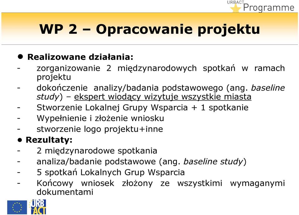 baseline study) ekspert wiodący wizytuje wszystkie miasta - Stworzenie Lokalnej Grupy Wsparcia + 1 spotkanie - Wypełnienie i