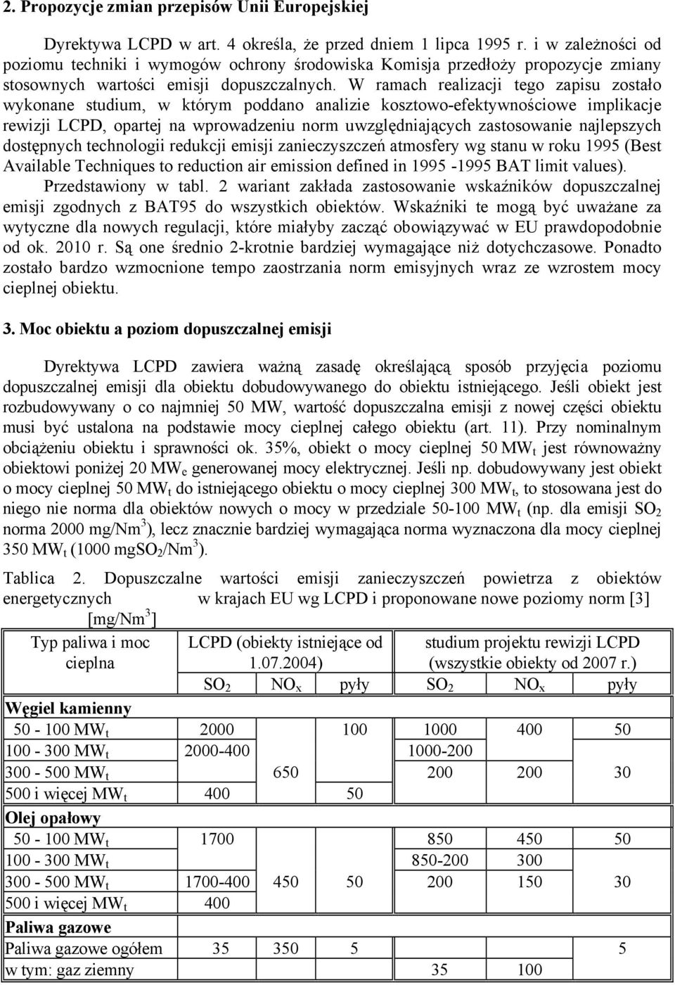 W ramach realizacji tego zapisu zostało wykonane studium, w którym poddano analizie kosztowo-efektywnościowe implikacje rewizji LCPD, opartej na wprowadzeniu norm uwzględniających zastosowanie