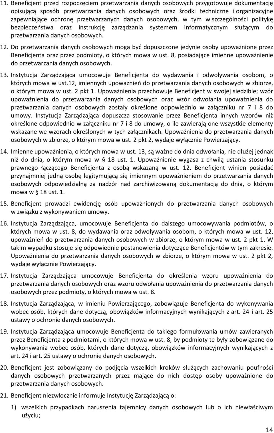 Do przetwarzania danych osobowych mogą być dopuszczone jedynie osoby upoważnione przez Beneficjenta oraz przez podmioty, o których mowa w ust.