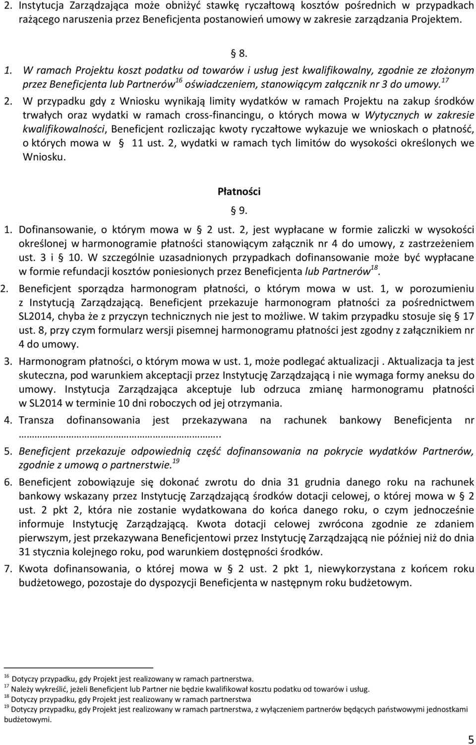 W przypadku gdy z Wniosku wynikają limity wydatków w ramach Projektu na zakup środków trwałych oraz wydatki w ramach cross-financingu, o których mowa w Wytycznych w zakresie kwalifikowalności,