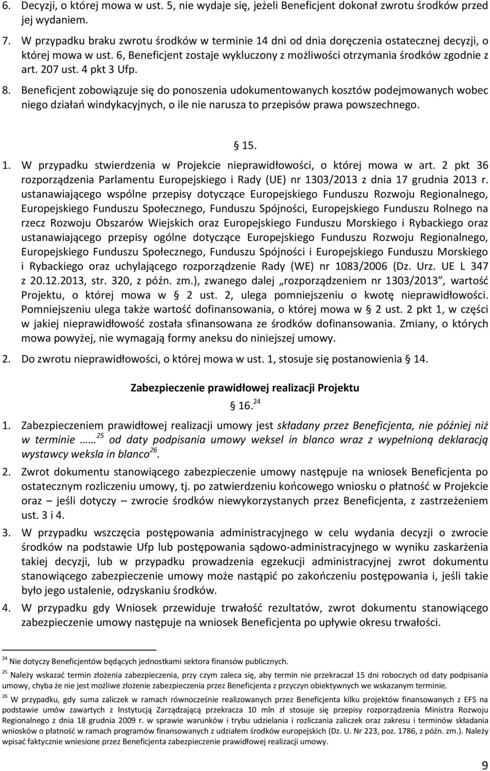 207 ust. 4 pkt 3 Ufp. 8. Beneficjent zobowiązuje się do ponoszenia udokumentowanych kosztów podejmowanych wobec niego działań windykacyjnych, o ile nie narusza to przepisów prawa powszechnego. 15