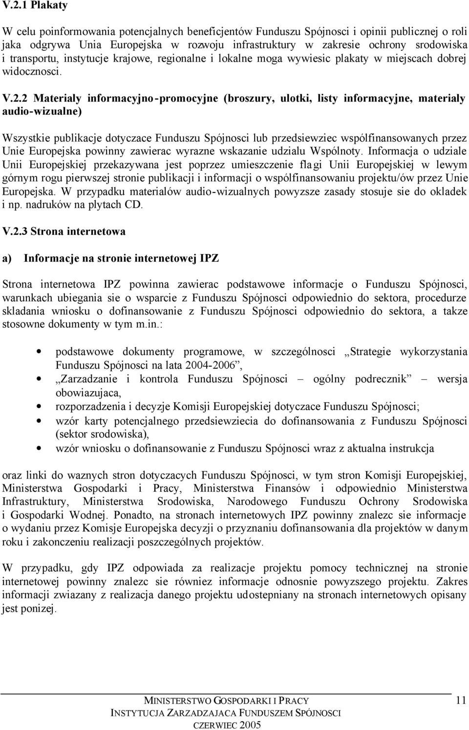 2 Materialy informacyjno-promocyjne (broszury, ulotki, listy informacyjne, materialy audio-wizualne) Wszystkie publikacje dotyczace Funduszu Spójnosci lub przedsiewziec wspólfinansowanych przez Unie