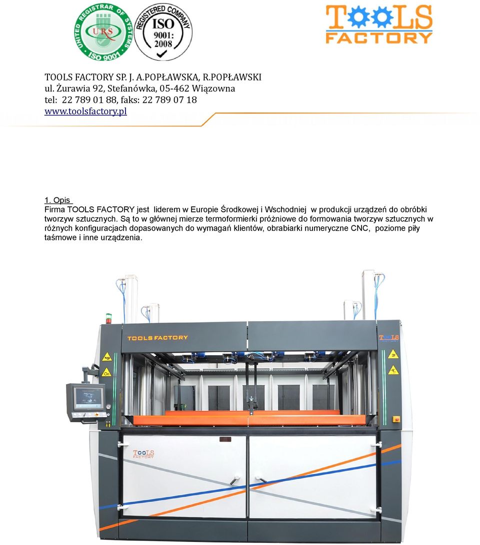 Opis Firma TOOLS FACTORY jest liderem w Europie Środkowej i Wschodniej w produkcji urządzeń do obróbki tworzyw