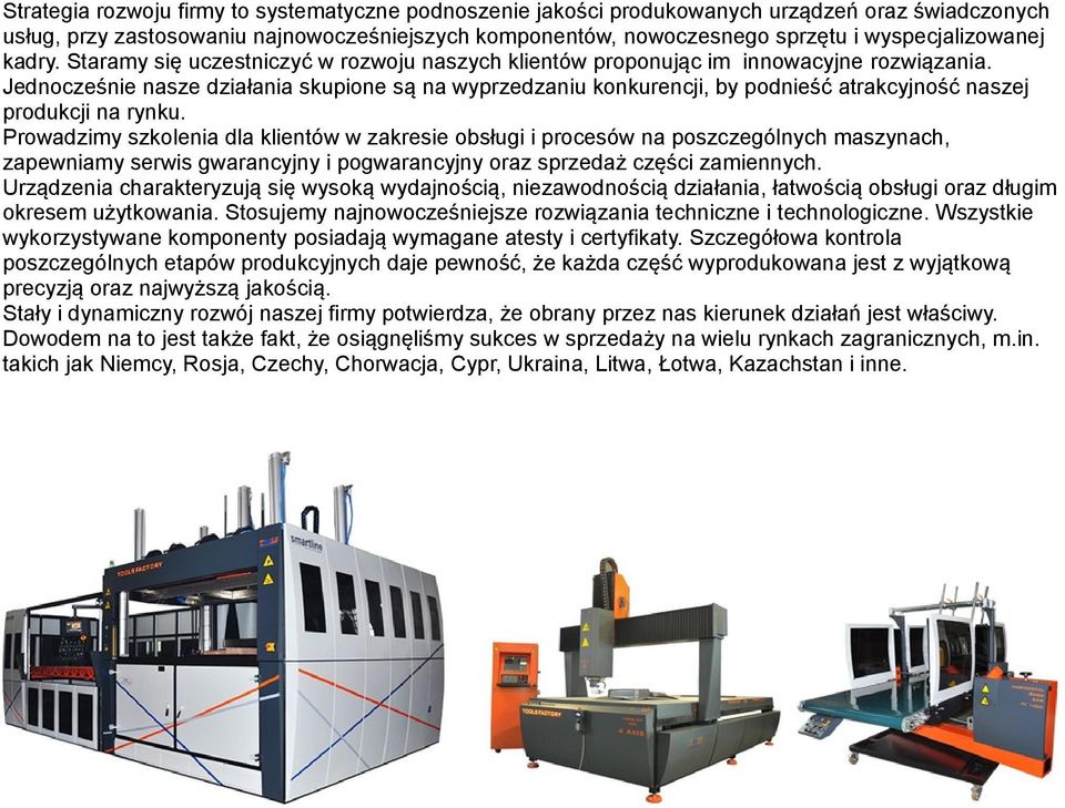 Jednocześnie nasze działania skupione są na wyprzedzaniu konkurencji, by podnieść atrakcyjność naszej produkcji na rynku.