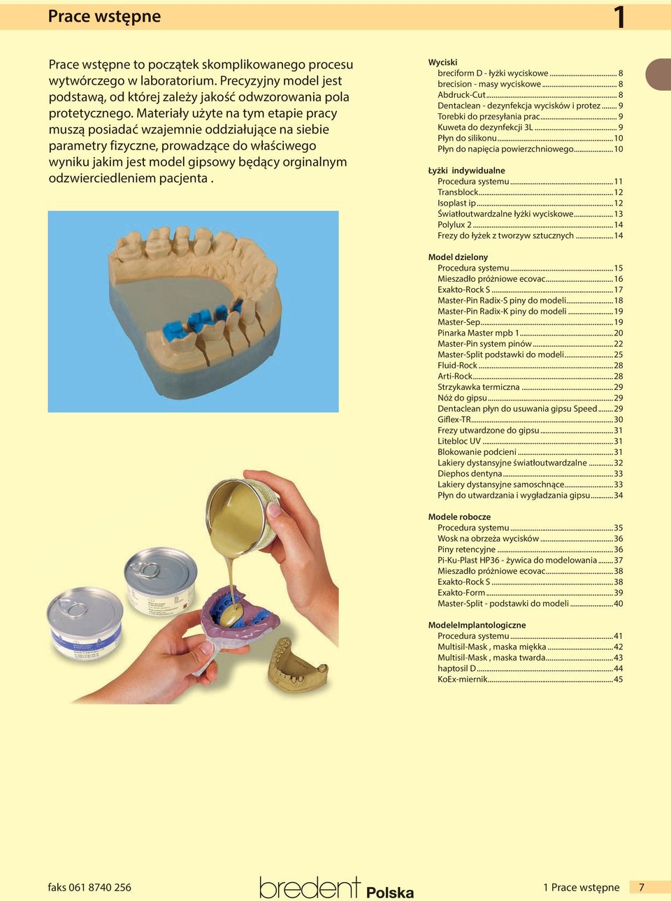 pacjenta. Wyciski breciform D - łyżki wyciskowe... 8 brecision - masy wyciskowe... 8 Abdruck-Cut... 8 Dentaclean - dezynfekcja wycisków i protez... 9 Torebki do przesyłania prac.