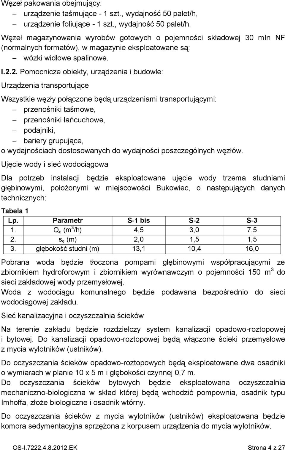 I.2.2. Pomocnicze obiekty, urządzenia i budowle: Urządzenia transportujące Wszystkie węzły połączone będą urządzeniami transportującymi: przenośniki taśmowe, przenośniki łańcuchowe, podajniki,