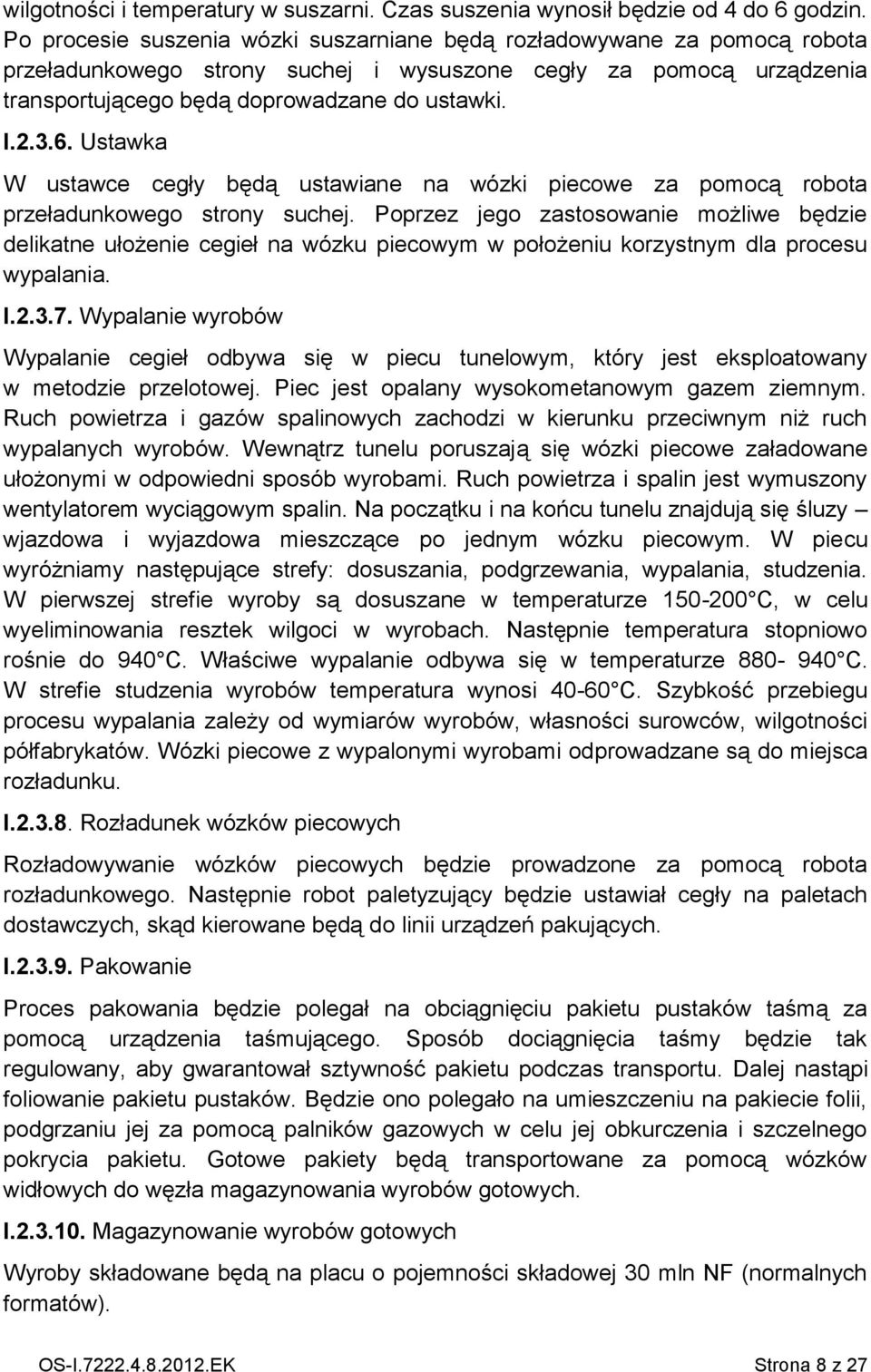 Ustawka W ustawce cegły będą ustawiane na wózki piecowe za pomocą robota przeładunkowego strony suchej.