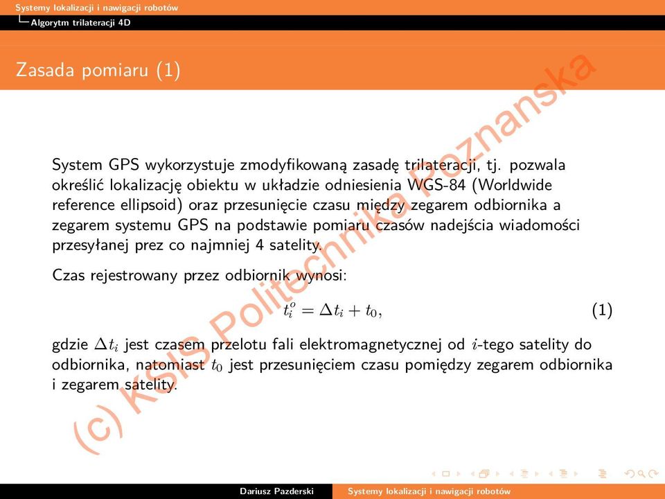 zegarem systemu GPS na podstawie pomiaru czasów nadejścia wiadomości przesyłanej prez co najmniej 4 satelity.