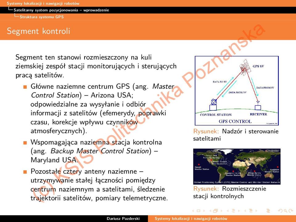 Master Control Station) Arizona USA; odpowiedzialne za wysyłanie i odbiór informacji z satelitów (efemerydy, poprawki czasu, korekcje wpływu czynników atmosferycznych).