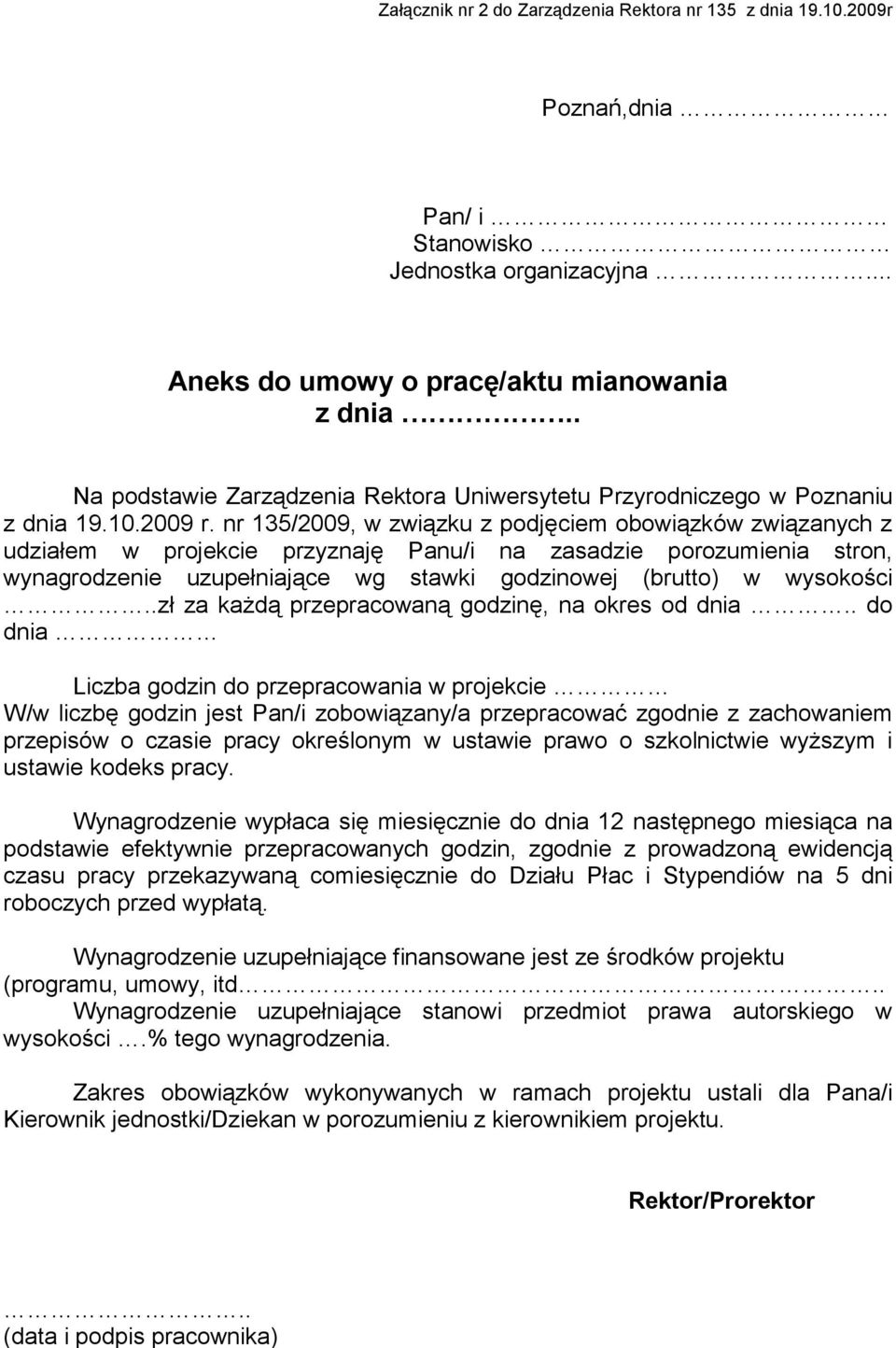 nr 135/2009, w związku z podjęciem obowiązków związanych z udziałem w projekcie przyznaję Panu/i na zasadzie porozumienia stron, wynagrodzenie uzupełniające wg stawki godzinowej (brutto) w wysokości.