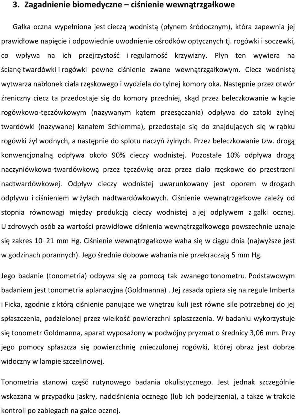 Ciecz wodnistą wytwarza nabłonek ciała rzęskowego i wydziela do tylnej komory oka.