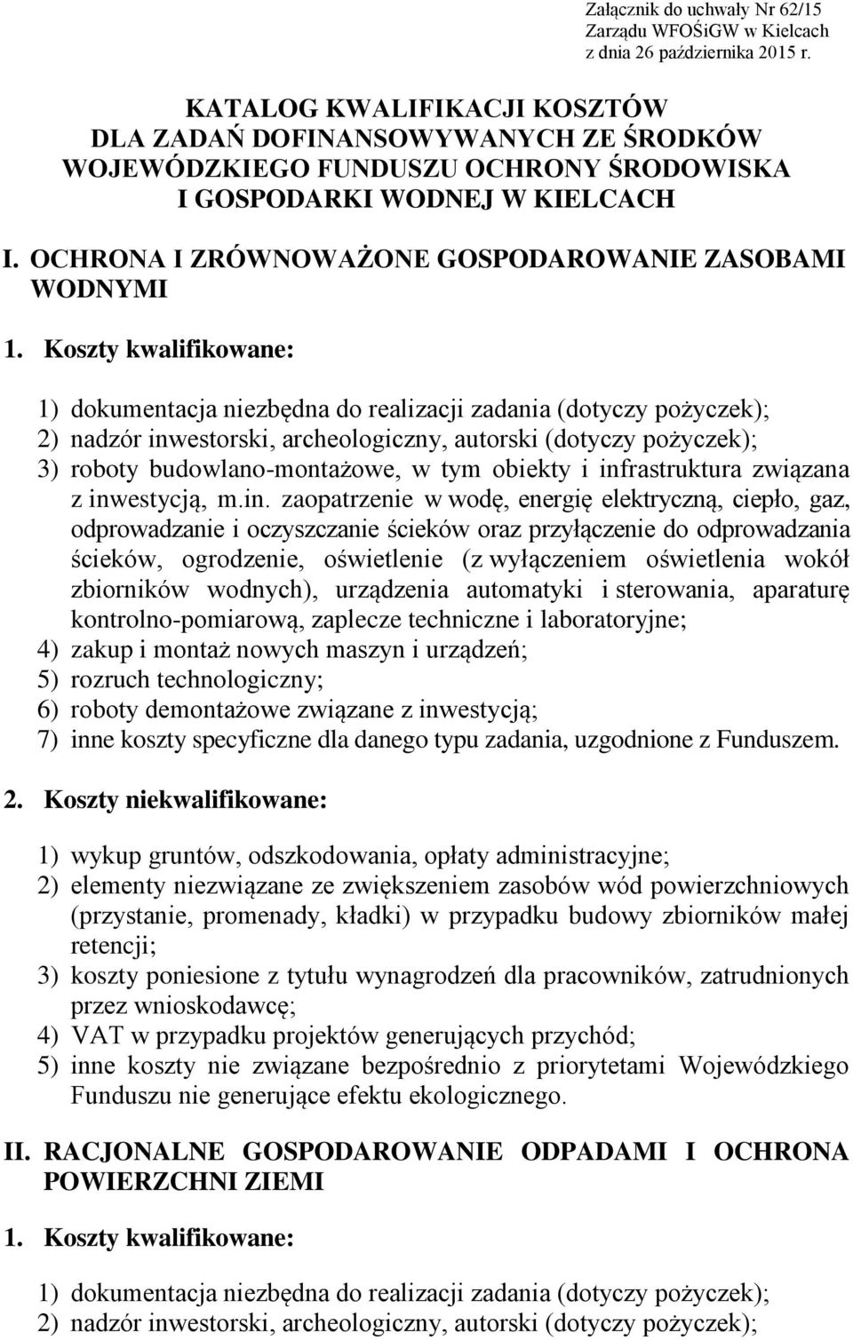 OCHRONA I ZRÓWNOWAŻONE GOSPODAROWANIE ZASOBAMI WODNYMI 1) dokumentacja niezbędna do realizacji zadania (dotyczy pożyczek); 2) nadzór inwestorski, archeologiczny, autorski (dotyczy pożyczek); 3)