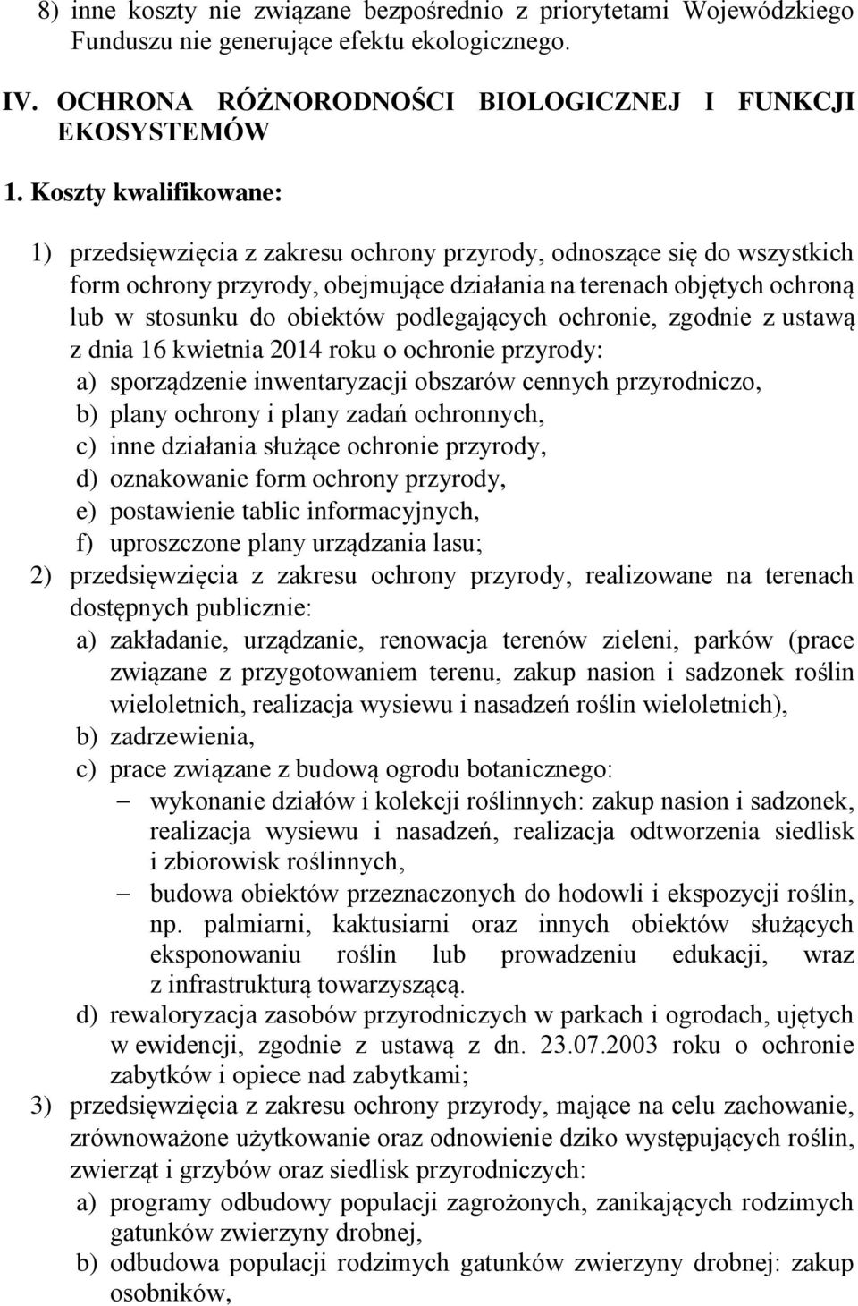 ochroną lub w stosunku do obiektów podlegających ochronie, zgodnie z ustawą z dnia 16 kwietnia 2014 roku o ochronie przyrody: a) sporządzenie inwentaryzacji obszarów cennych przyrodniczo, b) plany