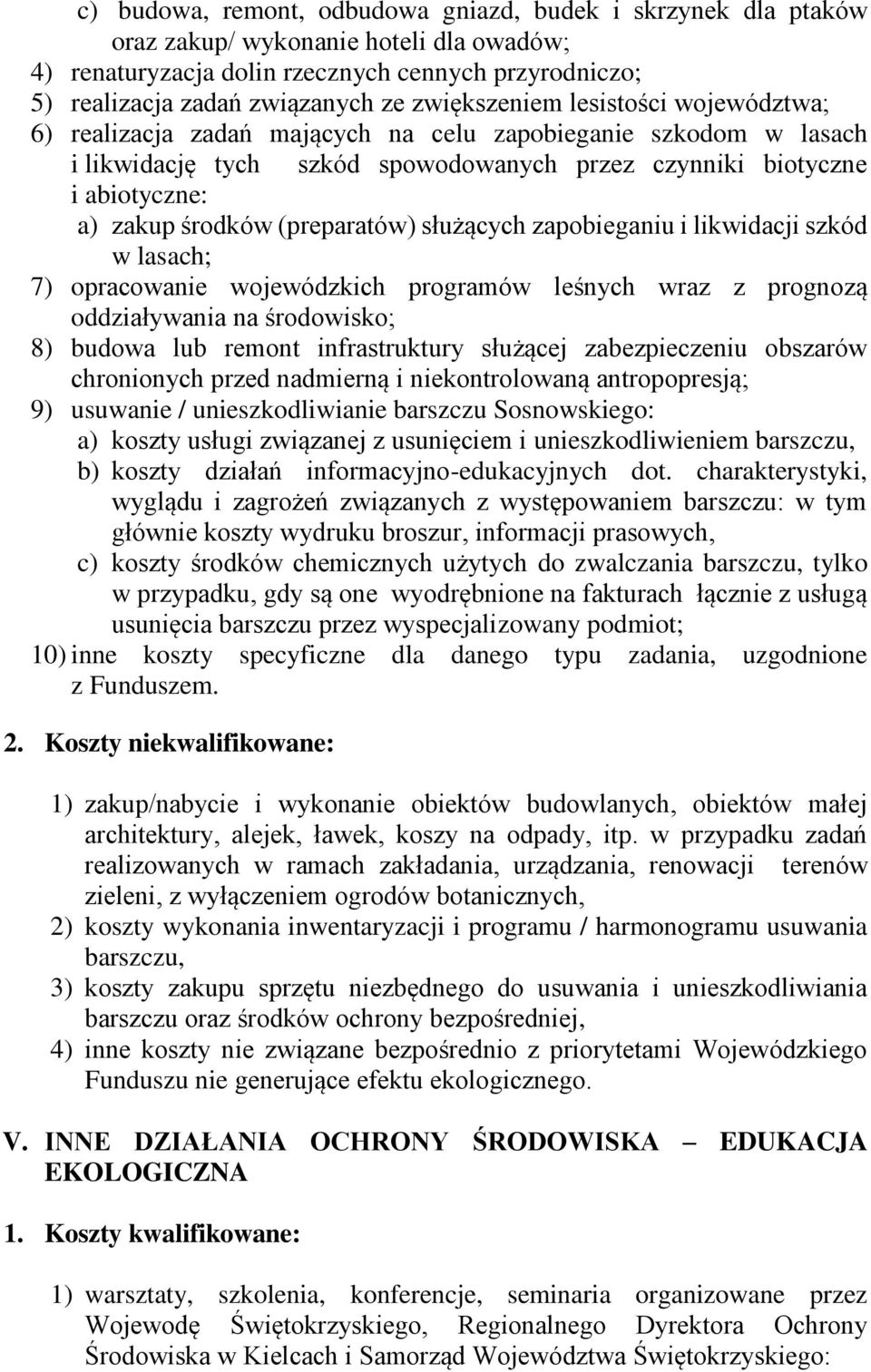 (preparatów) służących zapobieganiu i likwidacji szkód w lasach; 7) opracowanie wojewódzkich programów leśnych wraz z prognozą oddziaływania na środowisko; 8) budowa lub remont infrastruktury