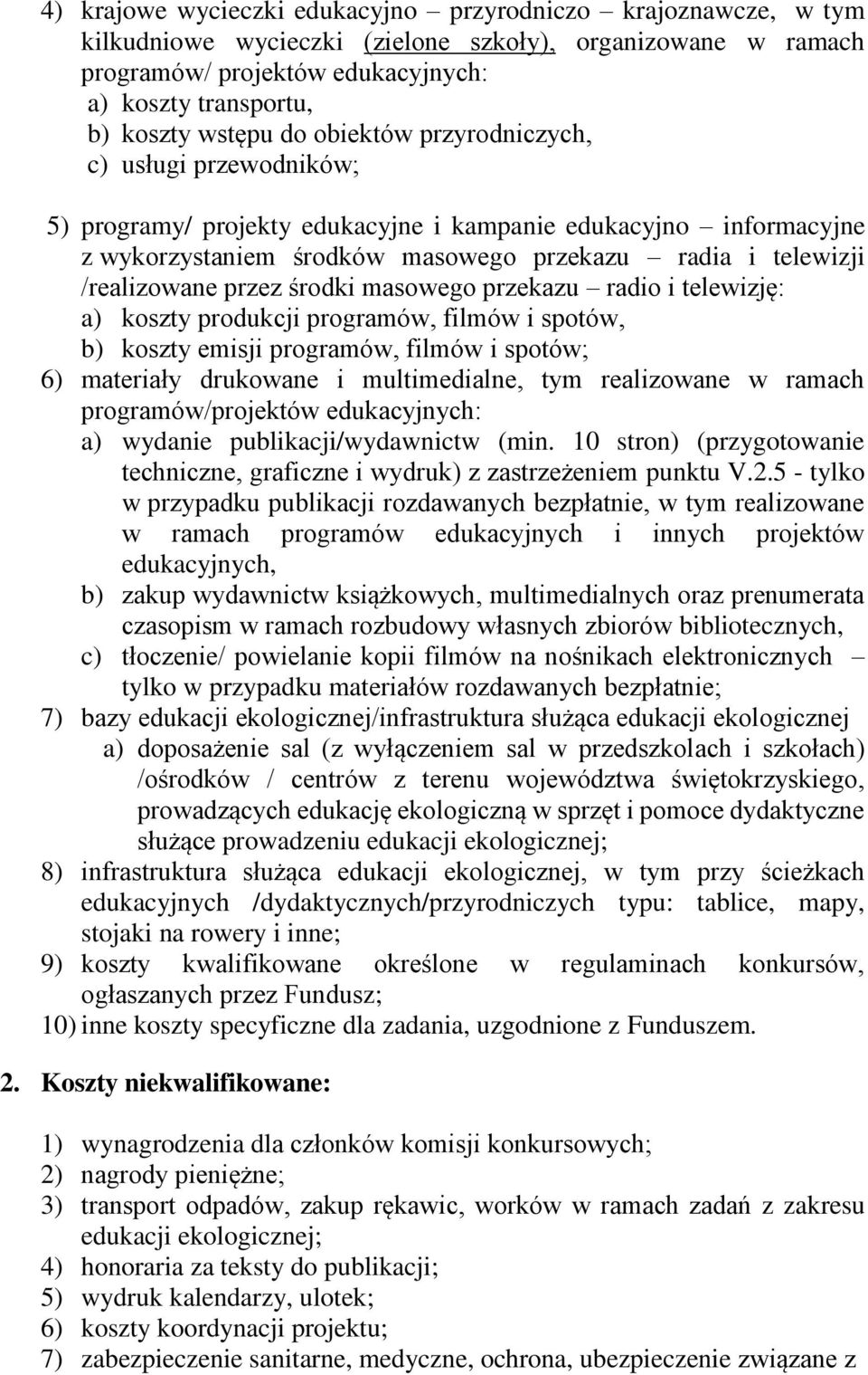 /realizowane przez środki masowego przekazu radio i telewizję: a) koszty produkcji programów, filmów i spotów, b) koszty emisji programów, filmów i spotów; 6) materiały drukowane i multimedialne, tym