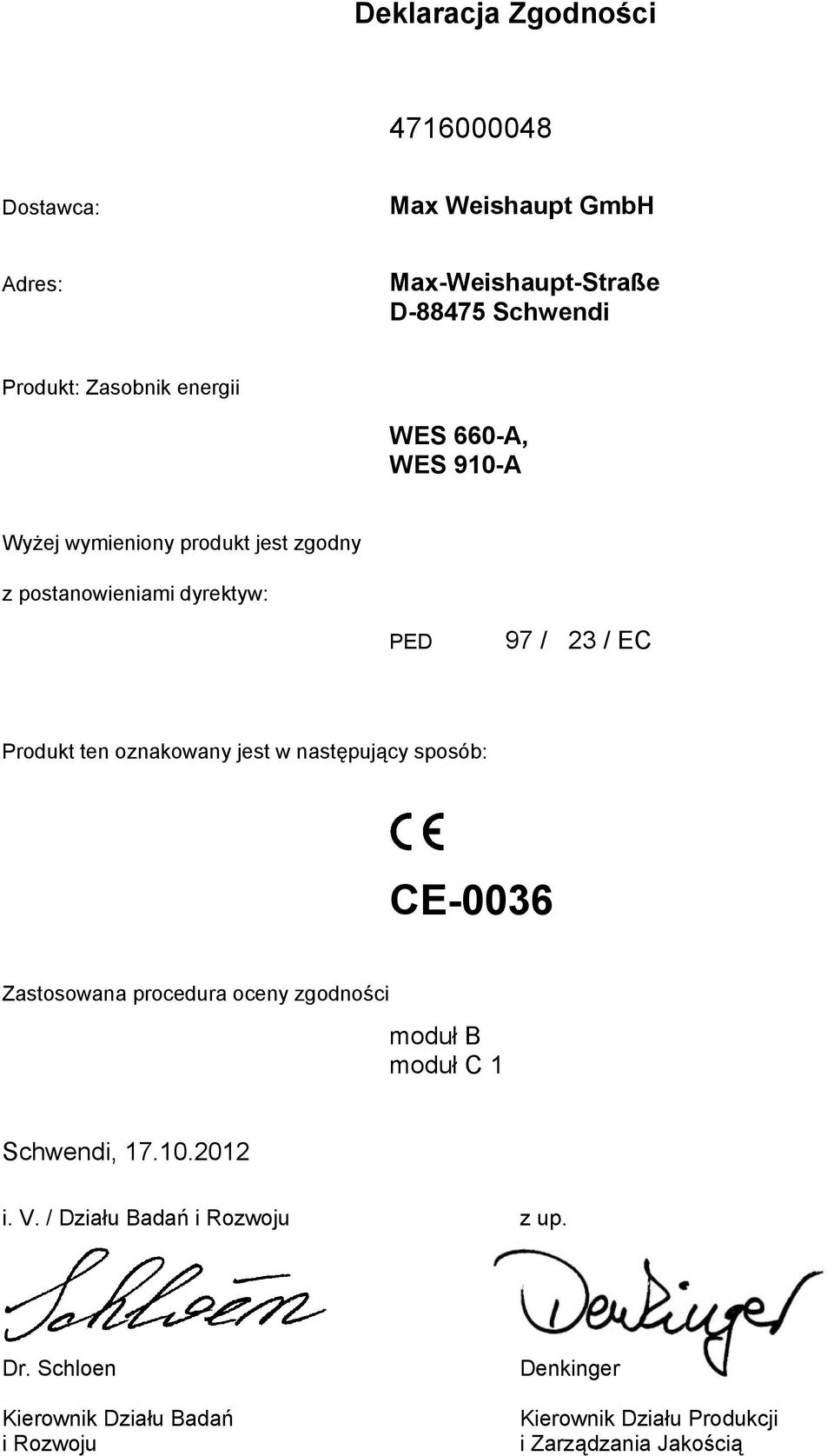 oznakowany jest w następujący sposób: CE-0036 Zastosowana procedura oceny zgodności moduł B moduł C 1 Schwendi, 17.10.2012 i. V.