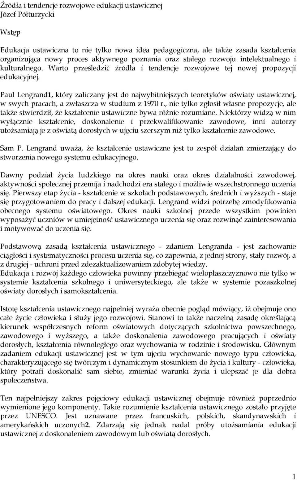 Paul Lengrand1, który zaliczany jest do najwybitniejszych teoretyków oświaty ustawicznej, w swych pracach, a zwłaszcza w studium z 1970 r.