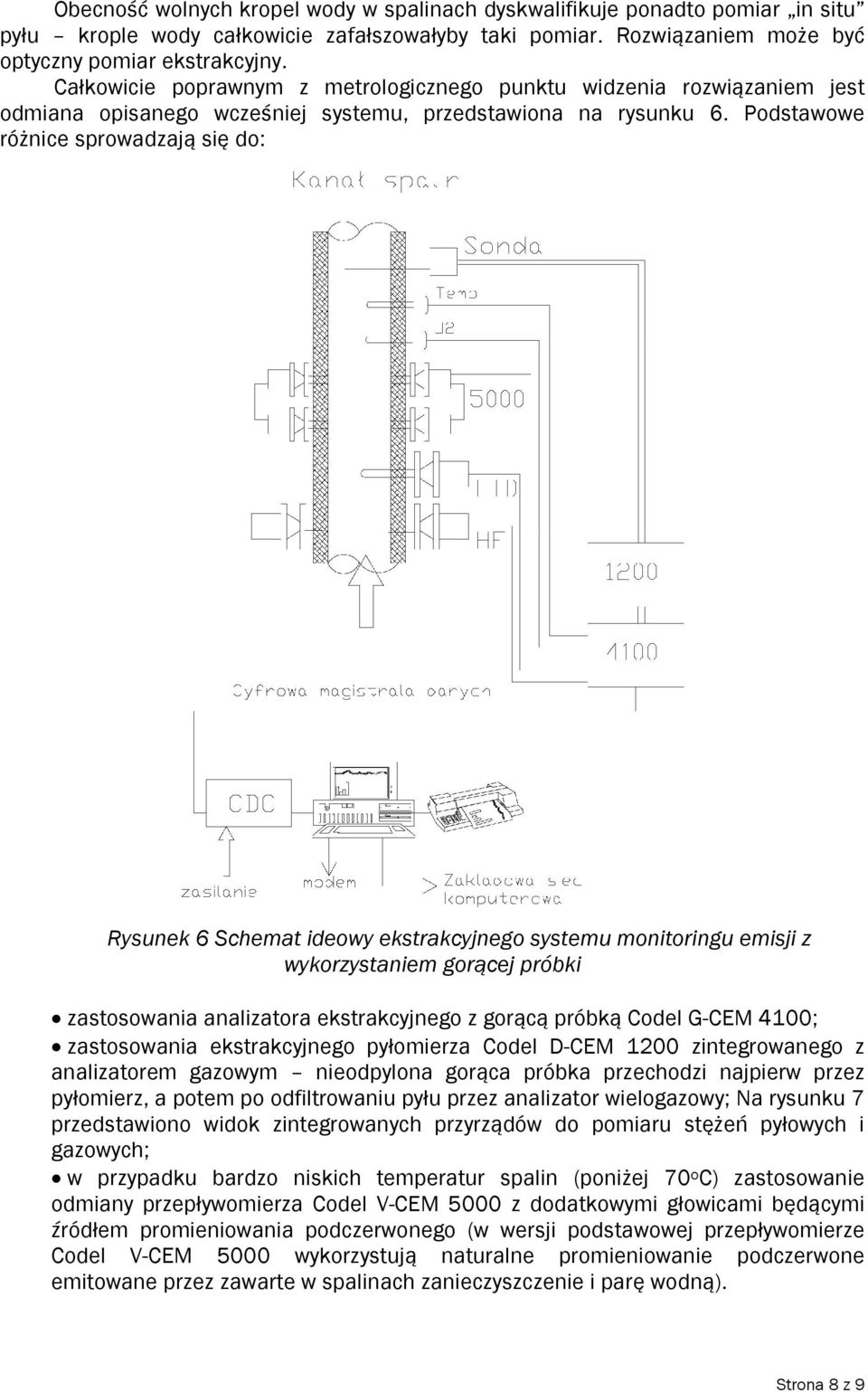 Podstawowe różnice sprowadzają się do: Rysunek 6 Schemat ideowy ekstrakcyjnego systemu monitoringu emisji z wykorzystaniem gorącej próbki zastosowania analizatora ekstrakcyjnego z gorącą próbką Codel