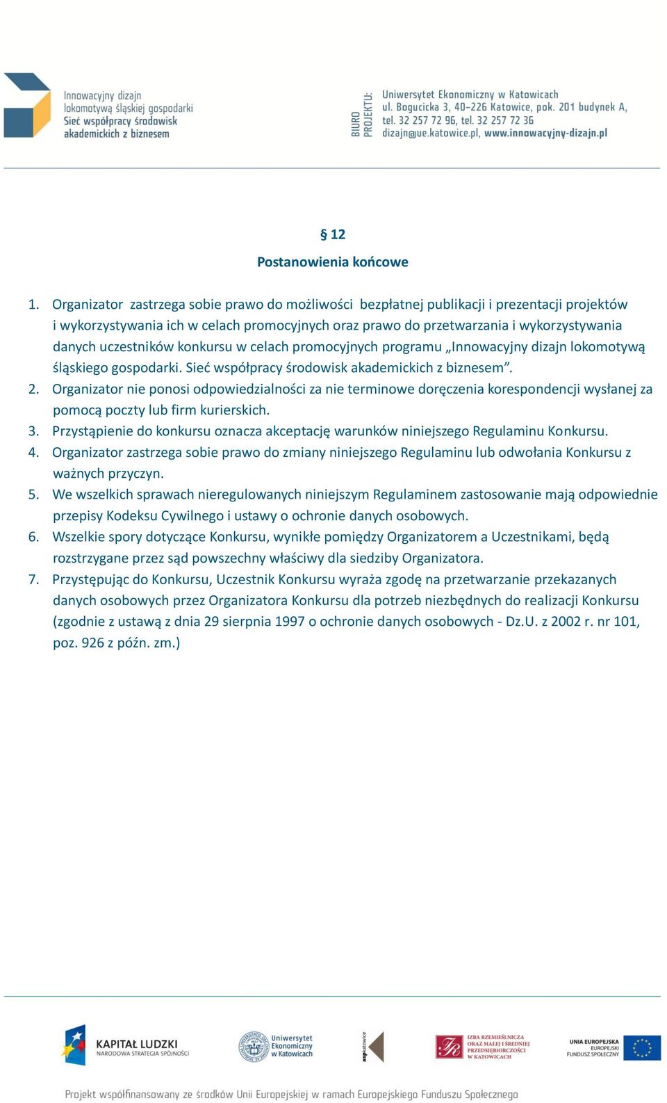 uczestników konkursu w celach promocyjnych programu Innowacyjny dizajn lokomotywą śląskiego gospodarki. Sieć współpracy środowisk akademickich z biznesem. 2.