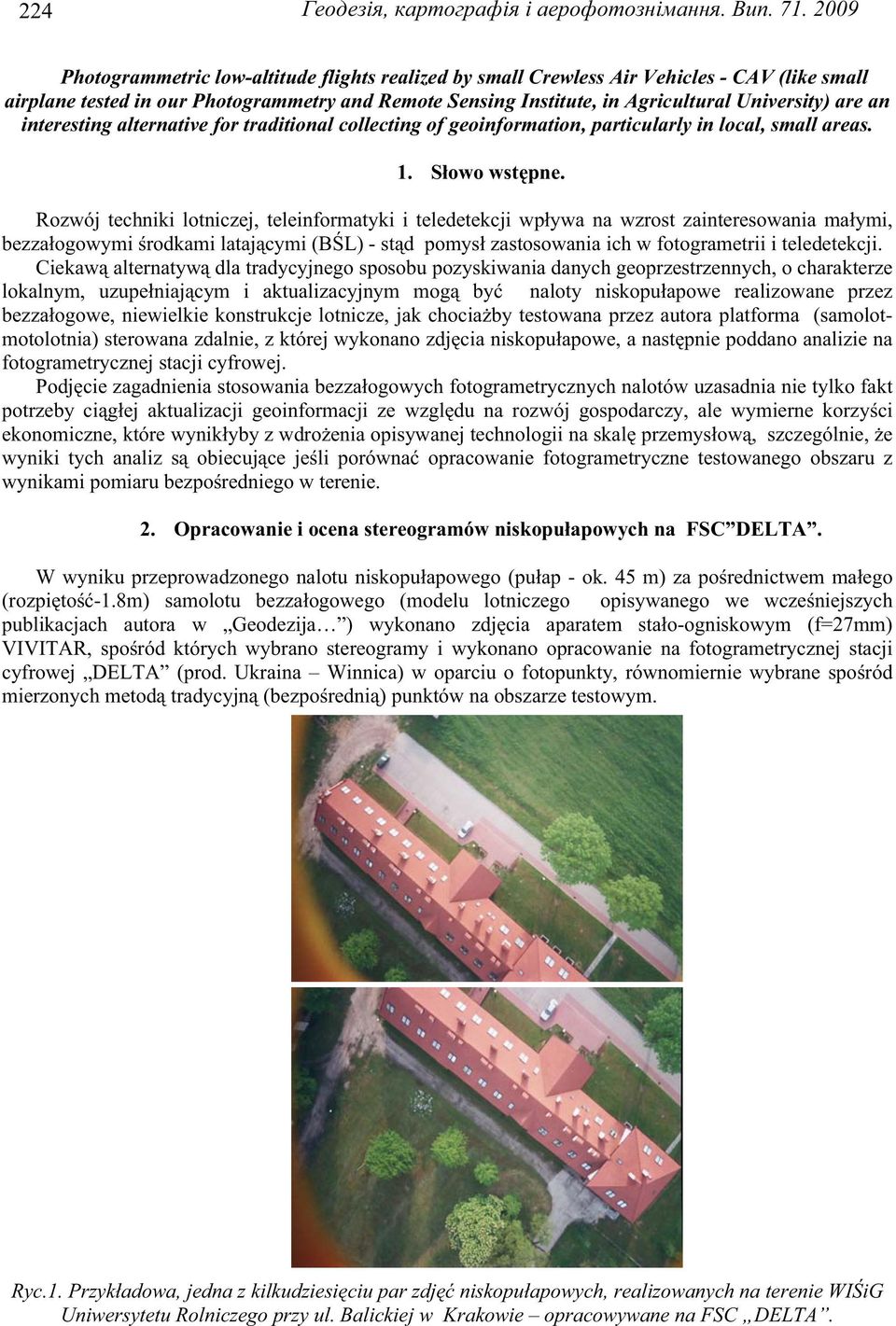 an interesting alternative for traditional collecting of geoinformation, particularly in local, small areas. 1. S owo wst pne.