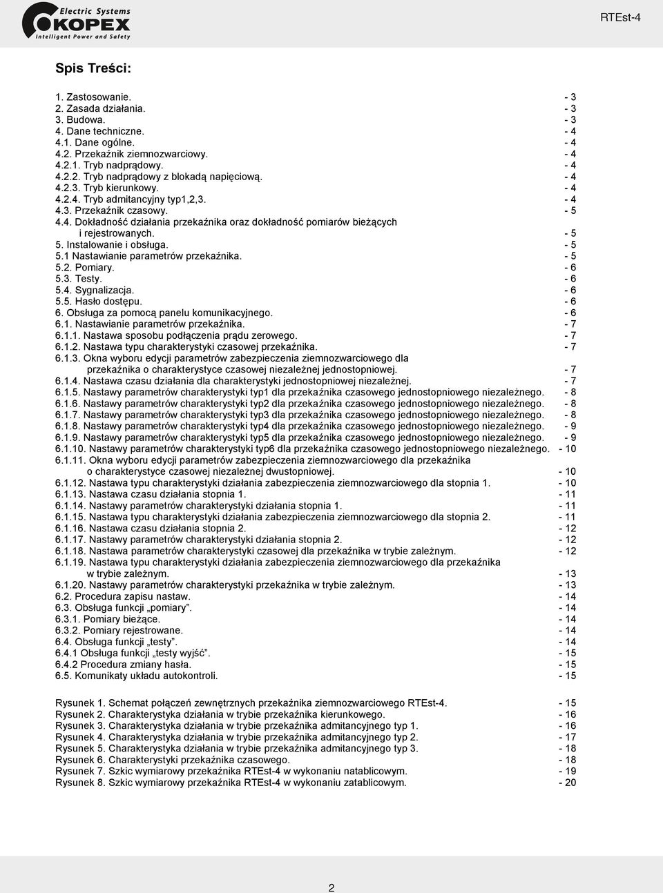 Instalowanie i obsługa. - 5 5.1 Nastawianie parametrów przekaźnika. - 5 5.2. Pomiary. - 6 5.3. Testy. - 6 5.4. Sygnalizacja. - 6 5.5. Hasło dostępu. - 6 6. Obsługa za pomocą panelu komunikacyjnego.