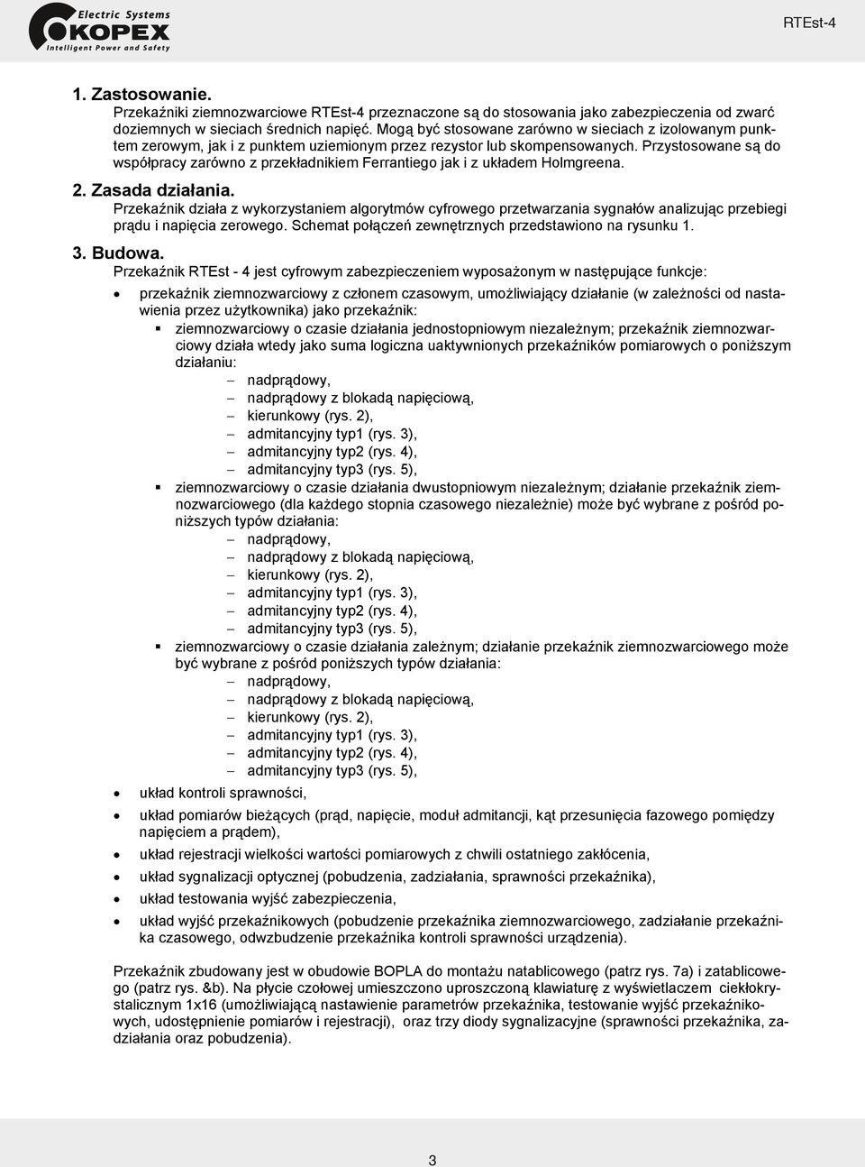 Przystosowane są do współpracy zarówno z przekładnikiem Ferrantiego jak i z układem Holmgreena. 2. Zasada działania.