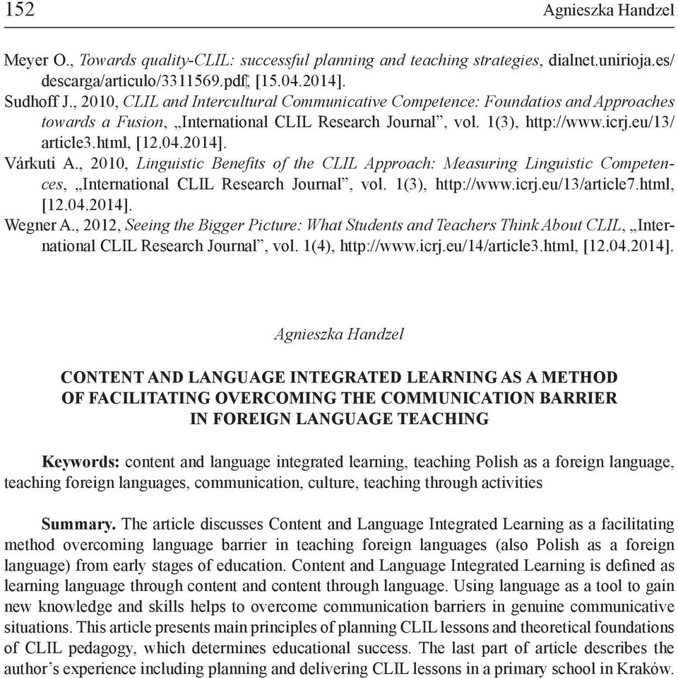 Várkuti A., 2010, Linguistic Benefits of the CLIL Approach: Measuring Linguistic Competences, International CLIL Research Journal, vol. 1(3), http://www.icrj.eu/13/article7.html, [12.04.2014].