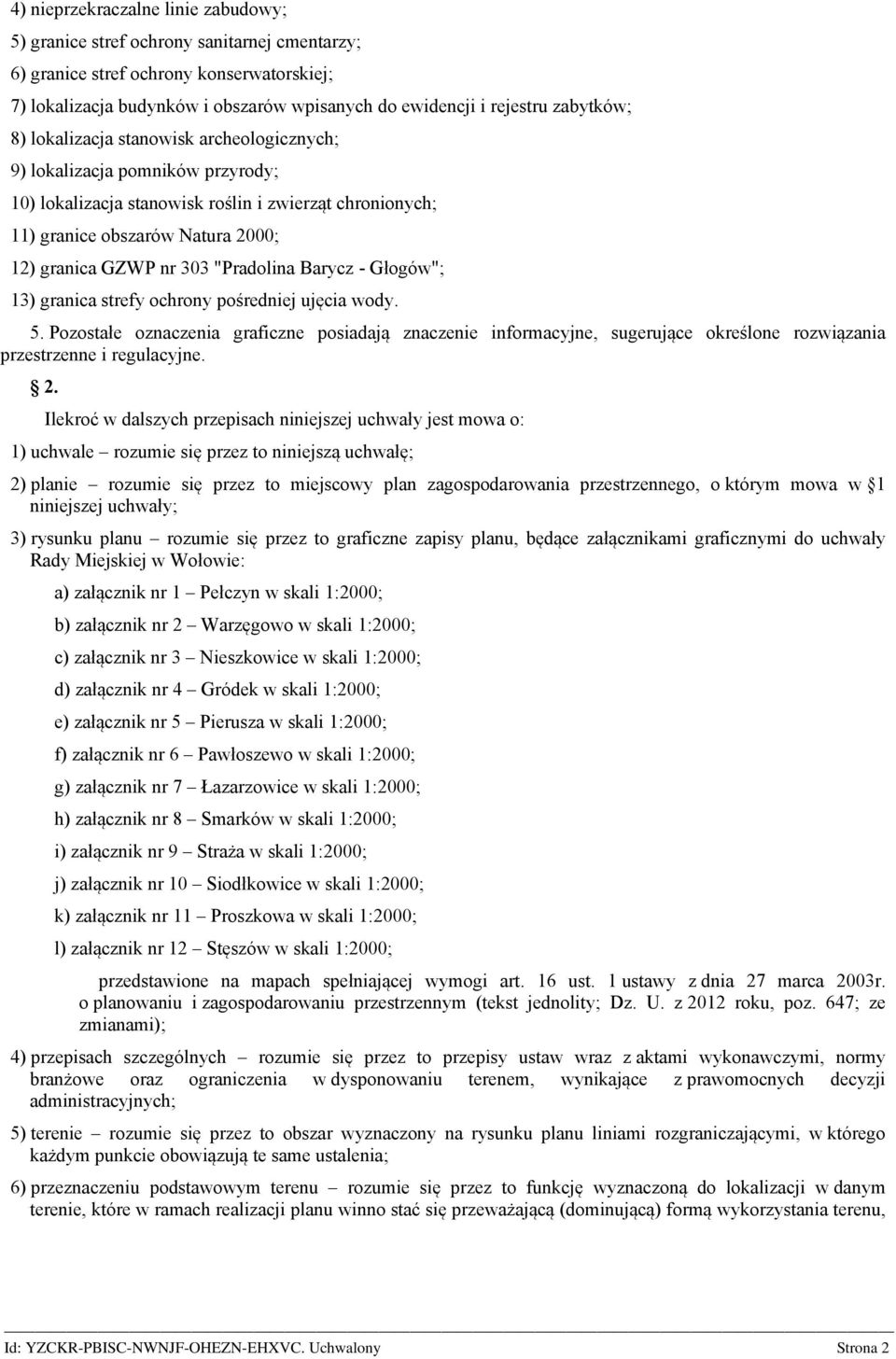 303 "Pradolina Barycz - Głogów"; 13) granica strefy ochrony pośredniej ujęcia wody. 5.