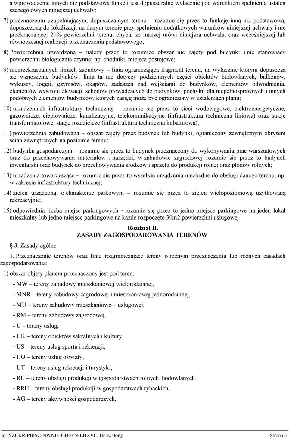 chyba, że inaczej mówi niniejsza uchwała, oraz wcześniejszej lub równoczesnej realizacji przeznaczenia podstawowego; 8) Powierzchnia utwardzona należy przez to rozumieć obszar nie zajęty pod budynki