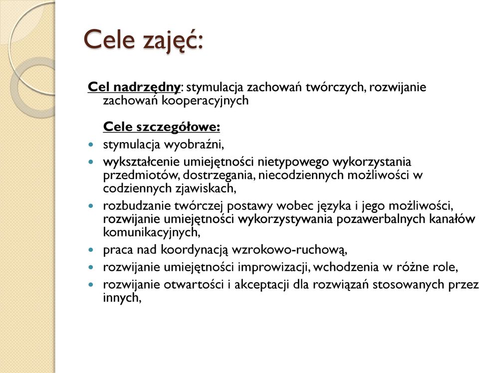 twórczej postawy wobec języka i jego możliwości, rozwijanie umiejętności wykorzystywania pozawerbalnych kanałów komunikacyjnych, praca nad