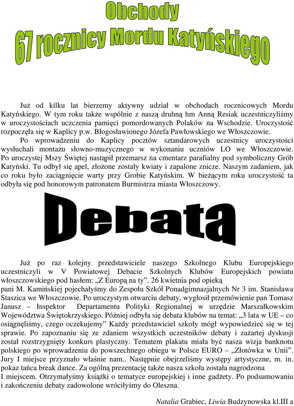 Po wprowadzeniu do Kaplicy pocztów sztandarowych uczestnicy uroczystości wysłuchali montaŝu słowno-muzycznego w wykonaniu uczniów LO we Włoszczowie.