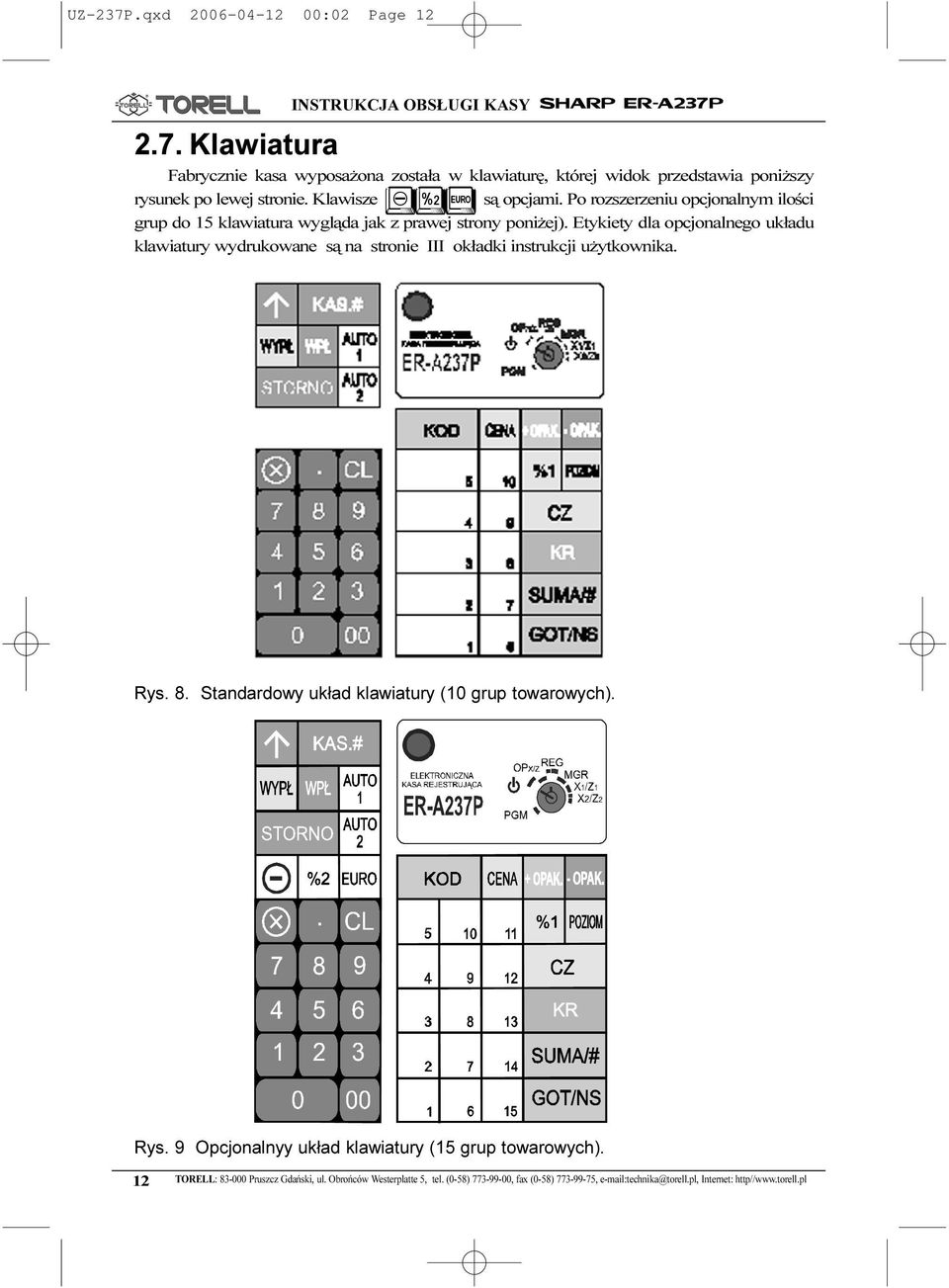 Etykiety dla opcjonalnego uk³adu klawiatury wydrukowane s¹ na stronie III ok³adki instrukcji u ytkownika. Rys. 8. Standardowy uk³ad klawiatury (0 grup towarowych). Rys. 9 Opcjonalnyy uk³ad klawiatury (5 grup towarowych).