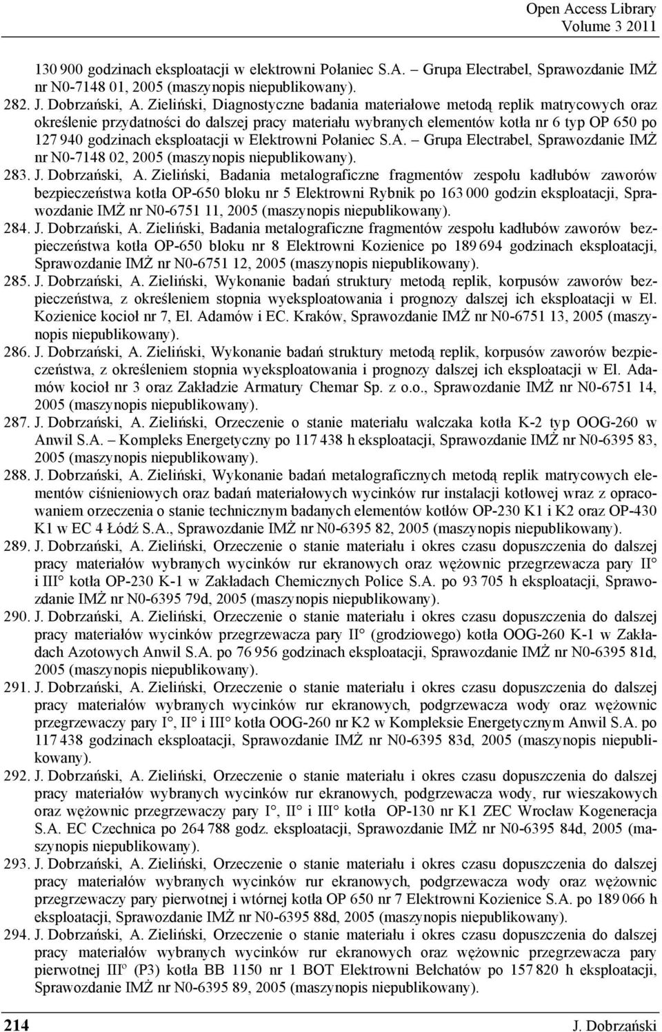 eksploatacji w Elektrowni Połaniec S.A. Grupa Electrabel, Sprawozdanie IM nr N0-7148 02, 2005 (maszynopis 283. J. Dobrza ski, A.