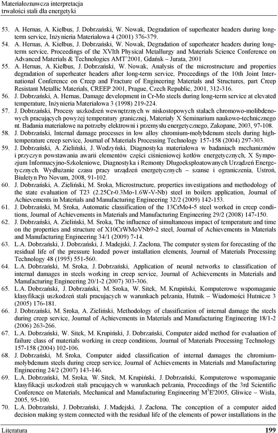 Nowak, Degradation of superheater headers during longterm service, Proceedings of the XVIth Physical Metallurgy and Materials Science Conference on Advanced Materials & Technologies AMT 2001, Gda sk