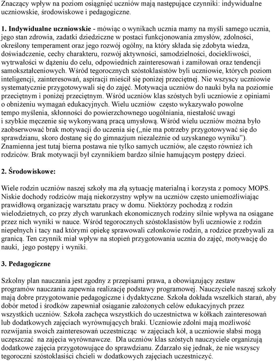 rozwój ogólny, na który składa się zdobyta wiedza, doświadczenie, cechy charakteru, rozwój aktywności, samodzielności, dociekliwości, wytrwałości w dążeniu do celu, odpowiednich zainteresowań i