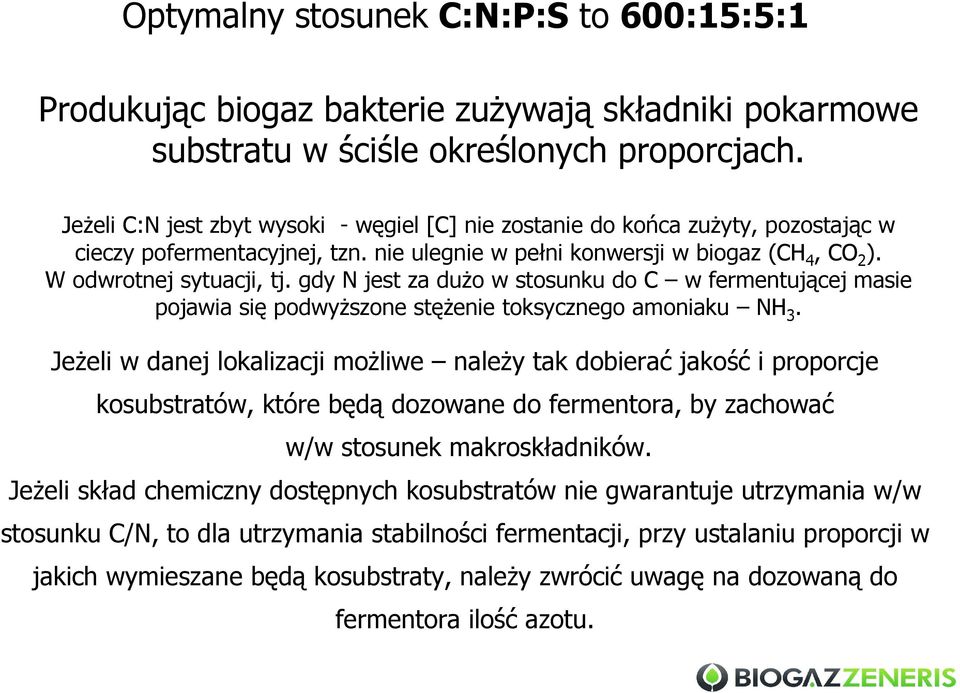 gdy N jest za duŝo w stosunku do C w fermentującej masie pojawia się podwyŝszone stęŝenie toksycznego amoniaku NH 3.