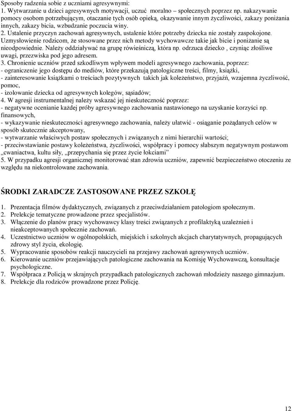 Ustalenie przyczyn zachowań agresywnych, ustalenie które potrzeby dziecka nie zostały zaspokojone.