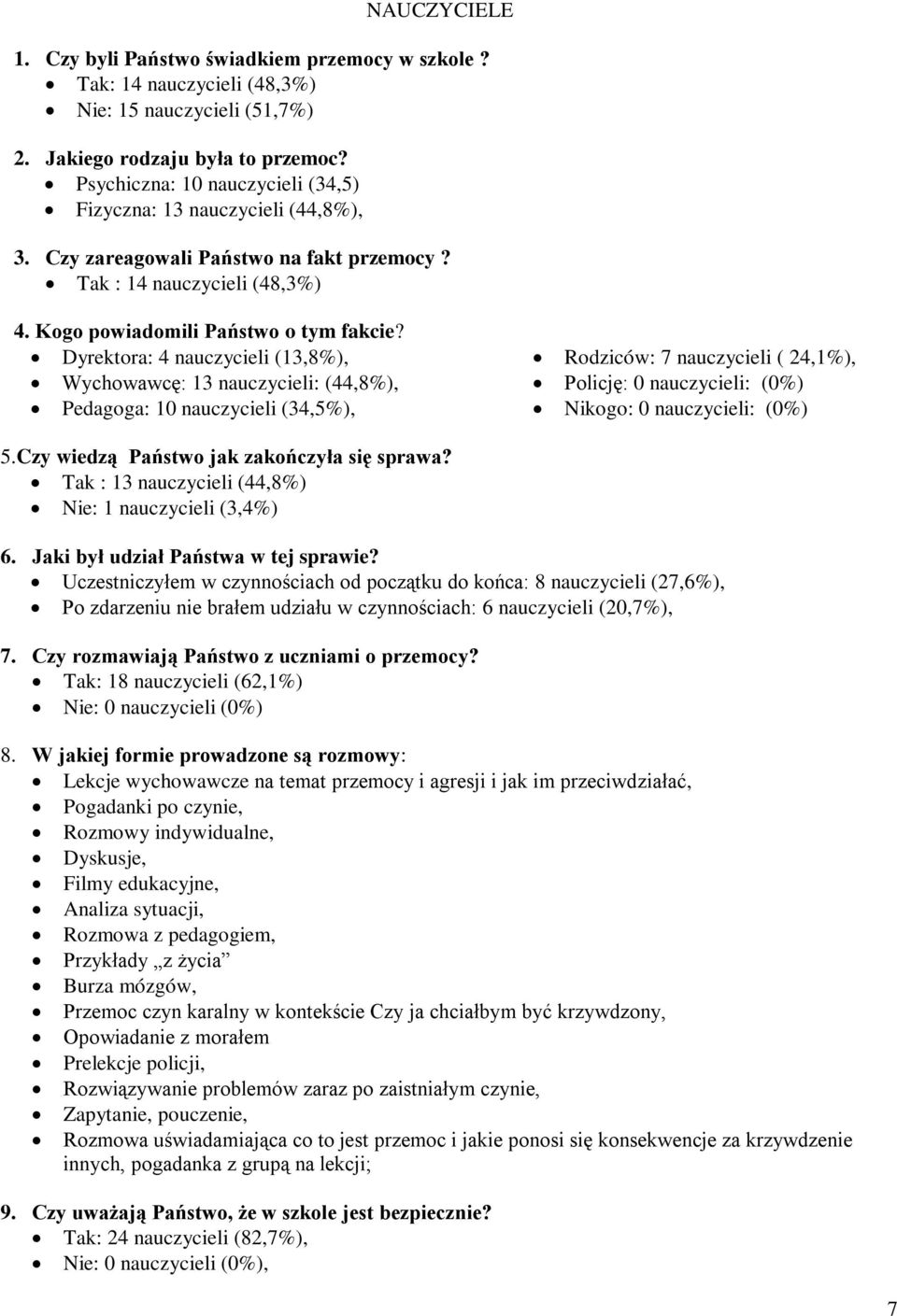 Dyrektora: 4 nauczycieli (13,8%), Wychowawcę: 13 nauczycieli: (44,8%), Pedagoga: 10 nauczycieli (34,5%), Rodziców: 7 nauczycieli ( 24,1%), Policję: 0 nauczycieli: (0%) Nikogo: 0 nauczycieli: (0%) 5.