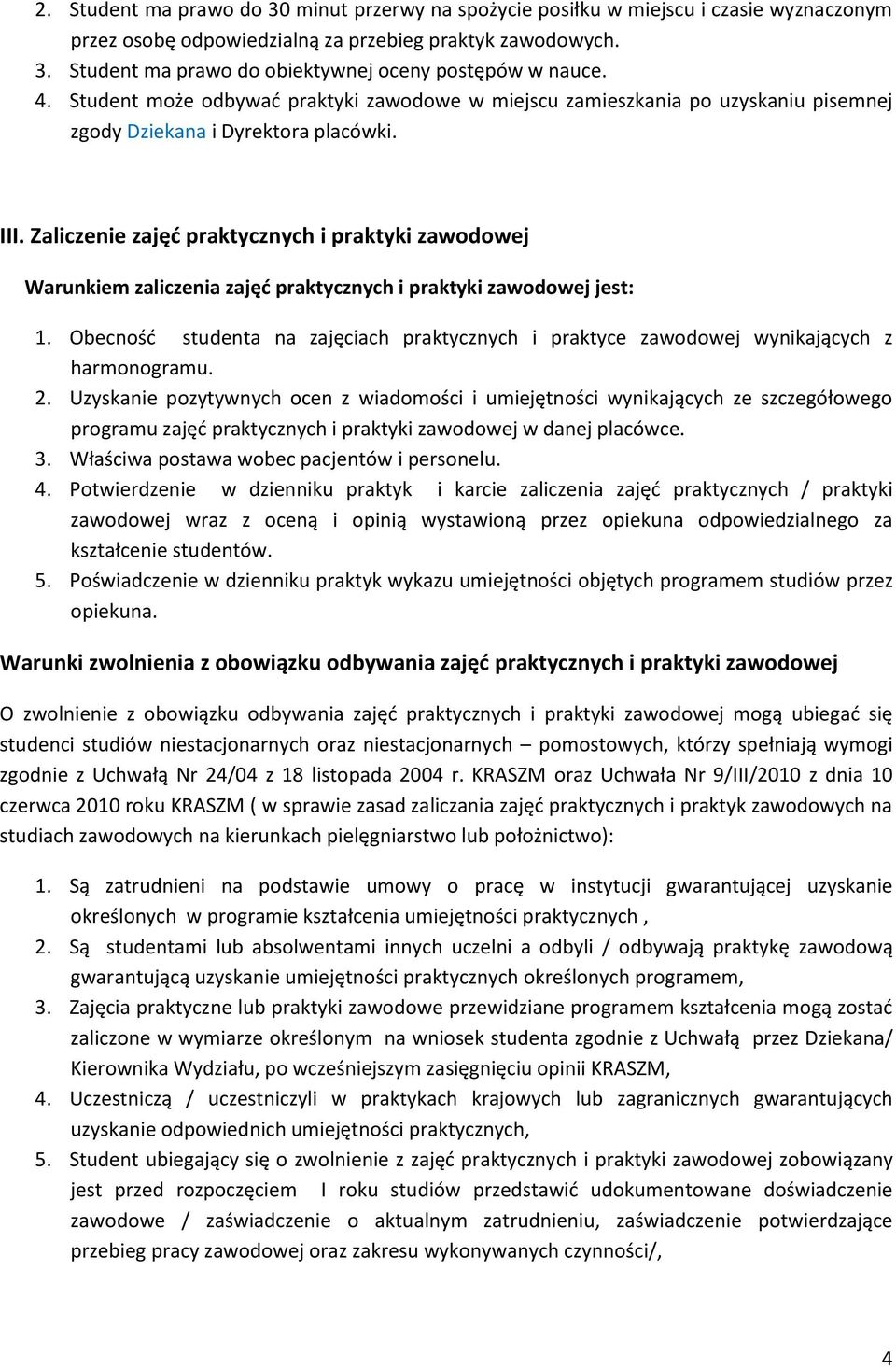 Zaliczenie zajęd praktycznych i praktyki zawodowej Warunkiem zaliczenia zajęd praktycznych i praktyki zawodowej jest: 1.