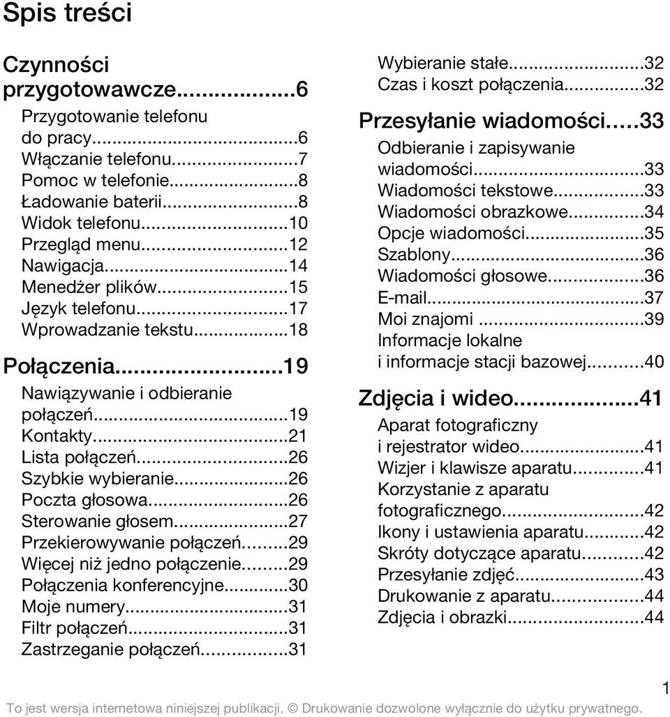 ..26 Sterowanie głosem...27 Przekierowywanie połączeń...29 Więcej niż jedno połączenie...29 Połączenia konferencyjne...30 Moje numery...31 Filtr połączeń...31 Zastrzeganie połączeń.