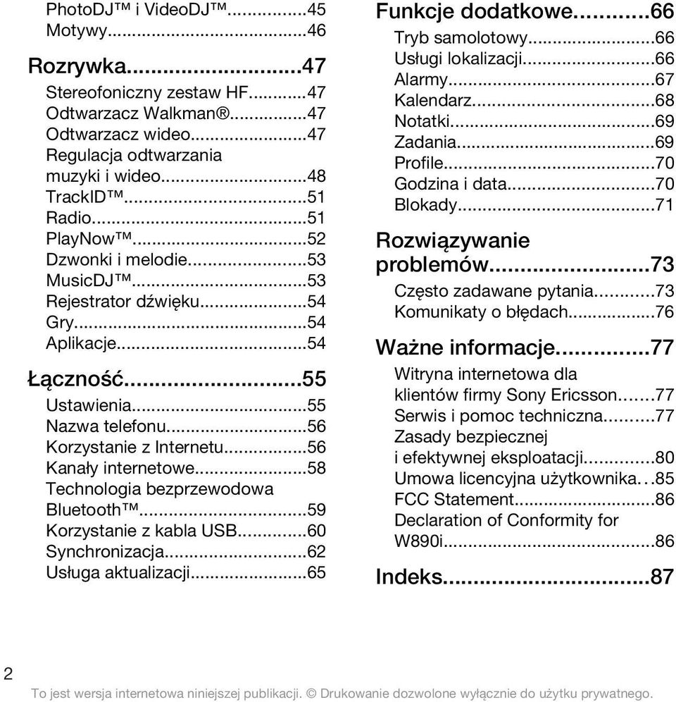 ..58 Technologia bezprzewodowa Bluetooth...59 Korzystanie z kabla USB...60 Synchronizacja...62 Usługa aktualizacji...65 Funkcje dodatkowe...66 Tryb samolotowy...66 Usługi lokalizacji...66 Alarmy.