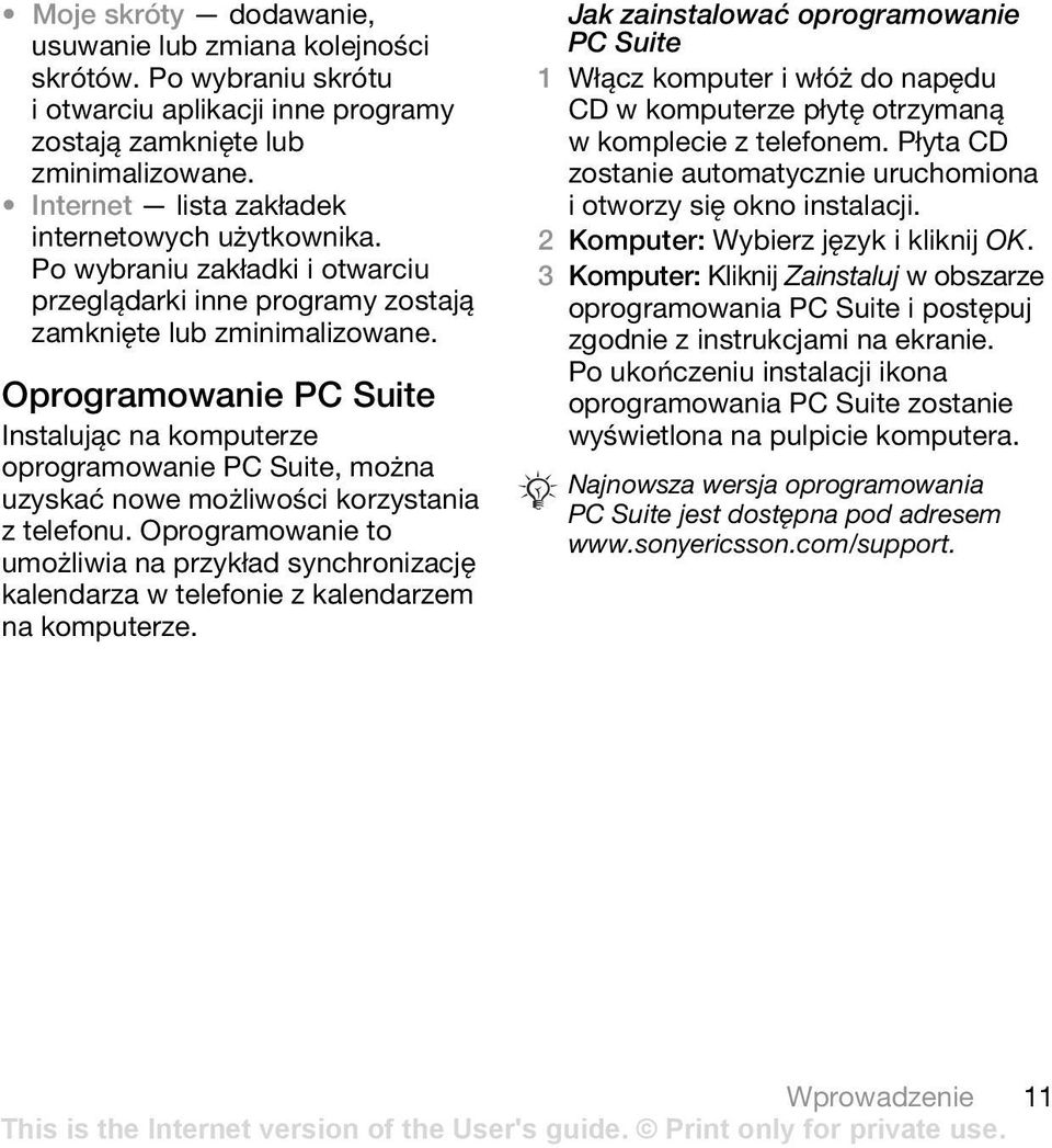 Oprogramowanie PC Suite Instalując na komputerze oprogramowanie PC Suite, można uzyskać nowe możliwości korzystania z telefonu.