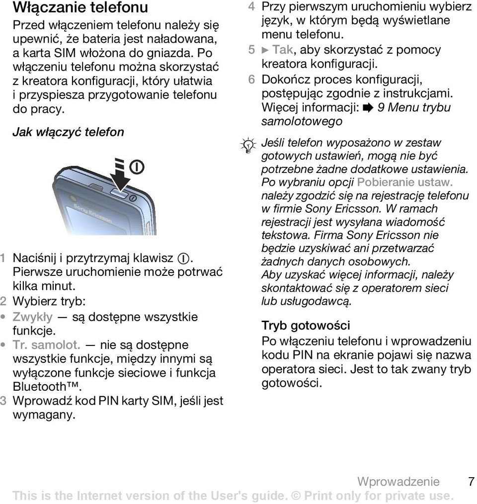 Pierwsze uruchomienie może potrwać kilka minut. 2 Wybierz tryb: Zwykły są dostępne wszystkie funkcje. Tr. samolot.