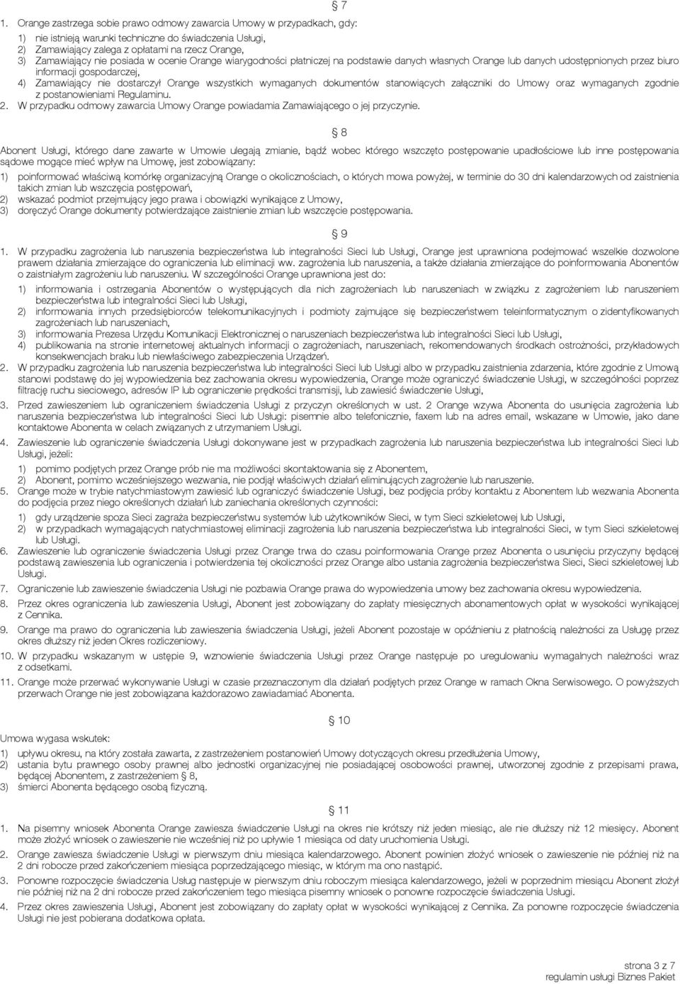 wymaganych dokumentów stanowiących załączniki do Umowy oraz wymaganych zgodnie z postanowieniami Regulaminu. 2. W przypadku odmowy zawarcia Umowy Orange powiadamia Zamawiającego o jej przyczynie.