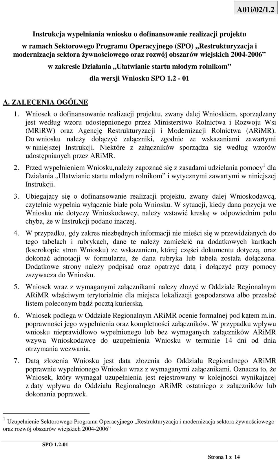 wiejskich 2004-2006 w zakresie Działania Ułatwianie startu młodym rolnikom dla wersji Wniosku SPO 1.2-01 A. ZALECENIA OGÓLNE 1.