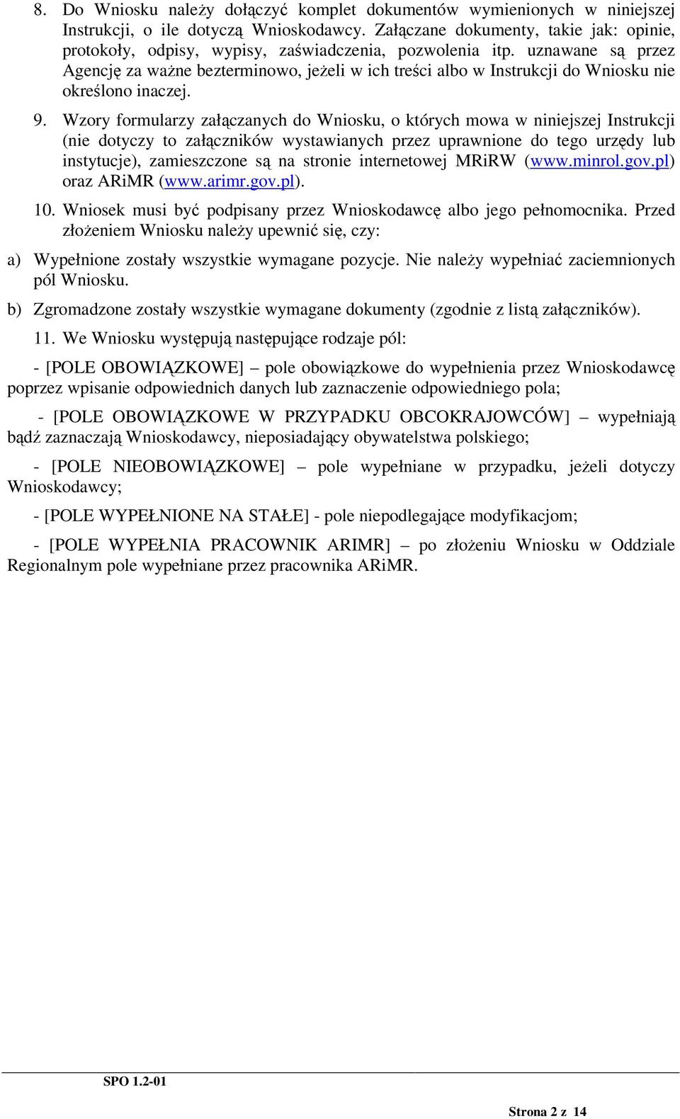 uznawane s przez Agencj za wane bezterminowo, jeeli w ich treci albo w Instrukcji do Wniosku nie okrelono inaczej. 9.