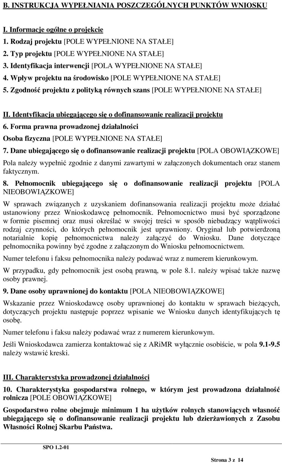 Identyfikacja ubiegajcego si o dofinansowanie realizacji projektu 6. Forma prawna prowadzonej działalnoci Osoba fizyczna [POLE WYPEŁNIONE NA STAŁE] 7.