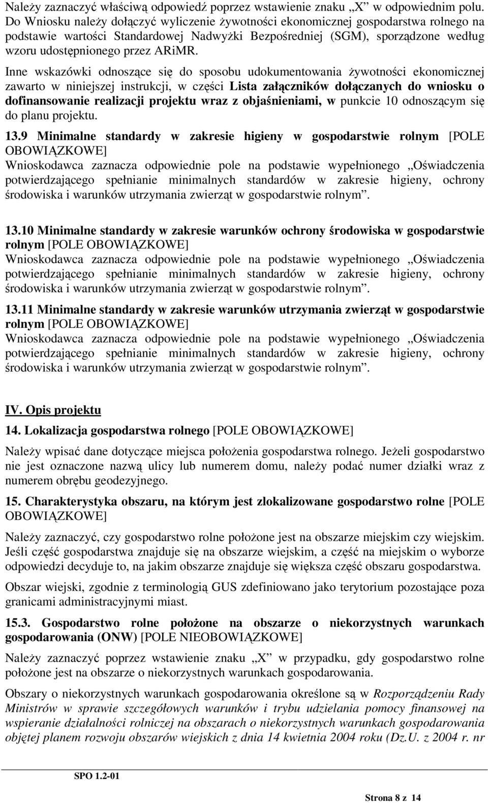 Inne wskazówki odnoszce si do sposobu udokumentowania ywotnoci ekonomicznej zawarto w niniejszej instrukcji, w czci Lista załczników dołczanych do wniosku o dofinansowanie realizacji projektu wraz z