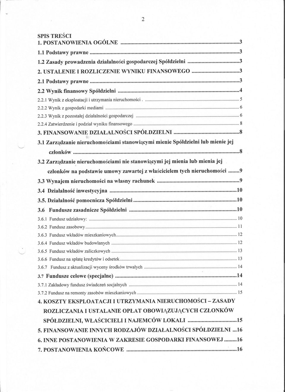 2.4 Zatwierdzenie i podzial wyniku fmansowego 8 3. FINANSOWANIEDZIALALNOSCISPÓLDZIELNI ~.,. 8 3.1 Zarzadzanie nieruchomosciami stanowiacymi mienie Spóldzielni lub mienie jej czlonkó w 8 3.